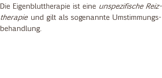 Die Eigenbluttherapie ist eine unspezifische Reiz-therapie und gilt als sogenannte Umstimmungs-behandlung. 