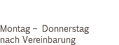  Montag – Donnerstag nach Vereinbarung 